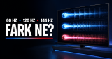 60 Hz, 120 Hz ve 144 Hz TV Arasındaki Farklar