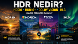 HDR Nedir? HDR10, HDR10+, Dolby Vision ve HLG Arasındaki Farklar