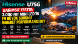 Hisense U7SG Bağımsız Testte: 3.000 Nit Mini LED’in En Büyük Sorunu Hareket Performansı mı?