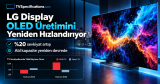 LG Display OLED Üretimini Yeniden Hızlandırıyor: Büyük OLED Sevkiyatları %20 Artıyor