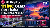 LG Display 111 İnç OLED Üretimine Hazırlanıyor: Ultra Büyük Ekranlarda Yeni Dönem