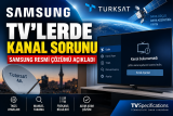Türksat Geçişi Sonrası Bazı Samsung TV’lerde Kanal Sorunu: Samsung’dan Resmi Çözüm