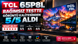 TCL 65P8L Bağımsız Testte: Uygun Fiyatlı Mini LED Beklentileri Aştı