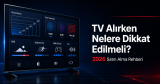 TV Alırken Nelere Dikkat Edilmeli? 2026 Televizyon Satın Alma Rehberi